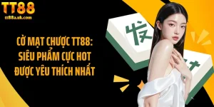 Cờ Mạt Chược TT88: Siêu Phẩm Cực Hot Được Yêu Thích Nhất