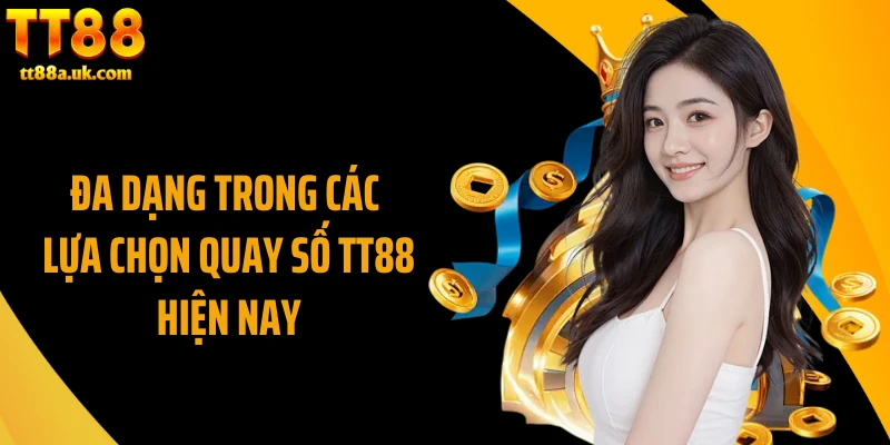 Đa dạng trong các lựa chọn quay số TT88 hiện nay