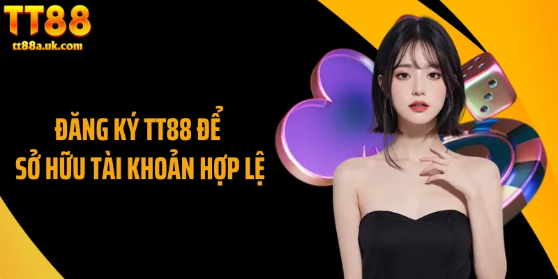 Đăng ký TT88 để sở hữu tài khoản hợp lệ