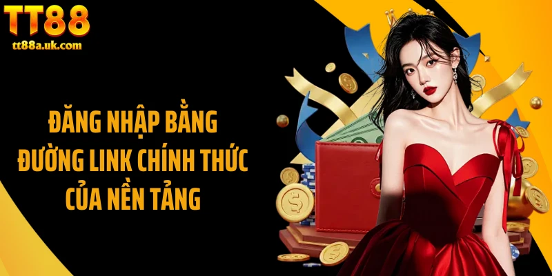 Đăng nhập bằng đường link chính thức của nền tảng