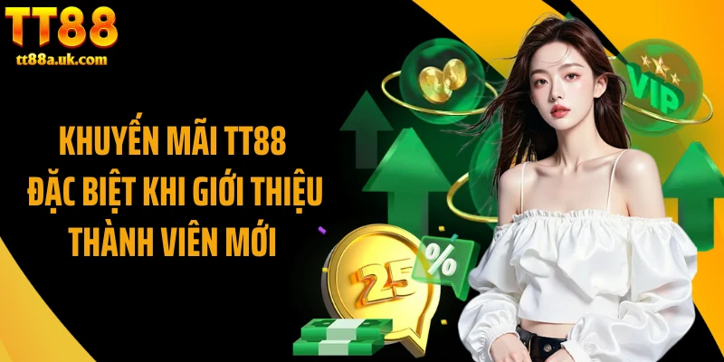 Khuyến mãi TT88 đặc biệt khi giới thiệu thành viên mới