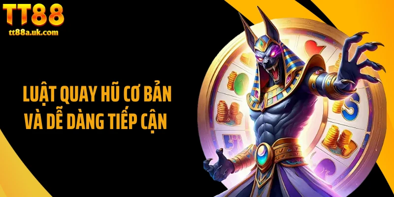 Luật quay hũ cơ bản và dễ dàng tiếp cận