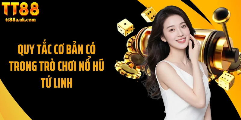Quy tắc cơ bản có trong trò chơi nổ hũ tứ linh