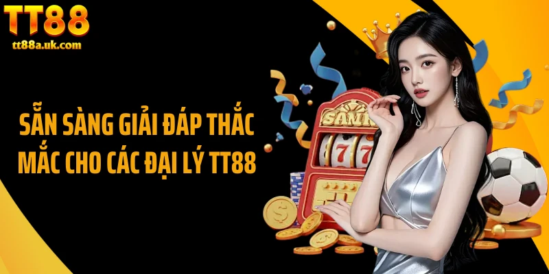 Sẵn sàng giải đáp thắc mắc cho các đại lý TT88