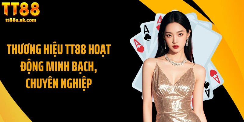 Thương hiệu TT88 hoạt động minh bạch, chuyên nghiệp